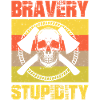 Bravery stupidity tshirt