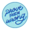 Prove them wrong