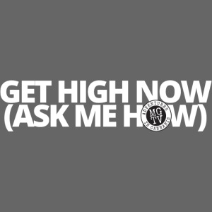 GET HIGH NOW (ask me how)