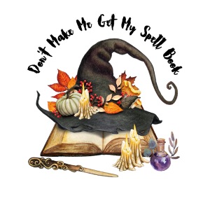 Don t Make Me Get My Spell Book