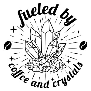 Fueled by Coffee and Crystals