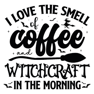 The smell of coffee witchcraft in the morning
