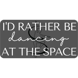 I'd rather be dancing at the space