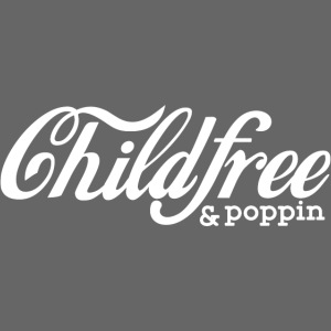 Childfree poppin’