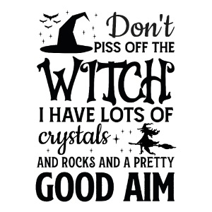 Don't Piss of the Witch!