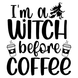 I'm a witch before coffee