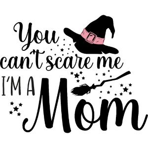 You can't scare me...