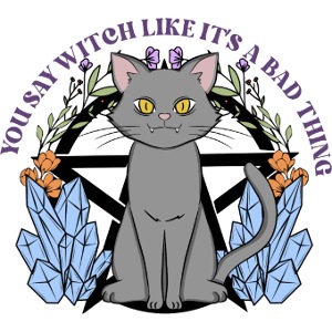 You Say Witch Like It's A Bad Thing