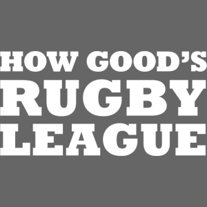 How Good s Rugby League