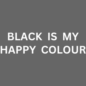BLACK IS MY HAPPY COLOUR