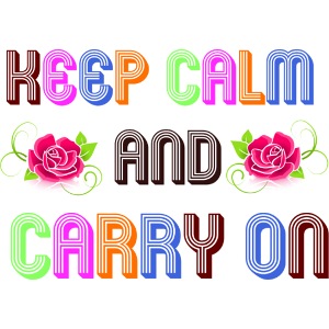 keep calm and carry on