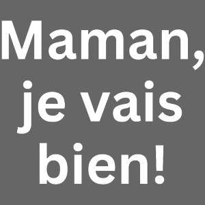 Maman Je Vais Bien