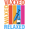 Vaxxed Waxed And Relaxed