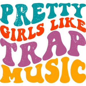 Pretty Girls like Trap Music - Stupid Tee