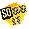So Be It