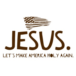 Jesus Let s Make America Holy Again V1 Brown text
