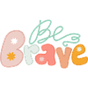 Be brave
