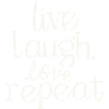 Live laugh love repeat