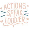 Actions speak louder
