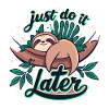 JUST DO IT LATER
