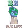 BE RUTHLESS