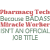 Pharmacy Tech Because Badass