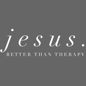 Jesus Better than therapy design 2 in white
