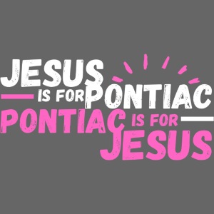 Jesus Is For Pontiac (White/Pink)
