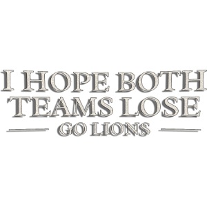 I Hope Both Teams Lose Go Lions Oil Panting Typogr