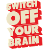 Switch off your brain