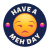 Have a Meh Day