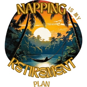 Napping is My Retirement Plan