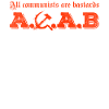 All communists are bastards A C A B