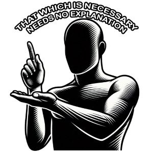 That Which is Necessary Needs No Explanation