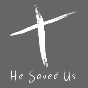 He Saved Us | White Letters