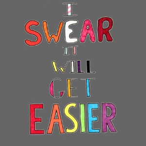 I Swear It Will Get Easier