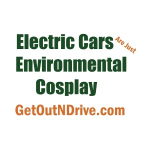 Electric Cars Are Just Environmental Cosplay