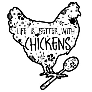 Life is Better with Chickens!