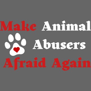 Make Animal Abusers Afraid Again