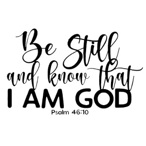 Be Still and Know