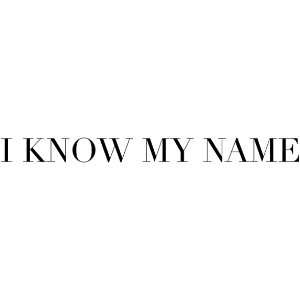 I know my name
