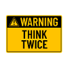 Warning: Think Twice