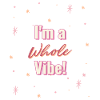 I'm A Whole Vibe!