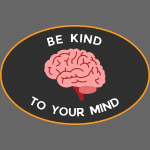 be kind to your mind sticker!