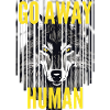 GO AWAY HUMAN