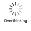 Overthinking Loading