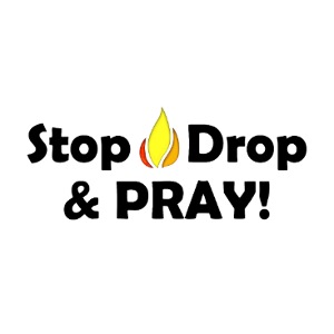 Stop Drop and Pray!