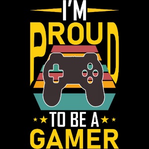 I'm Proud To Be A Gamer