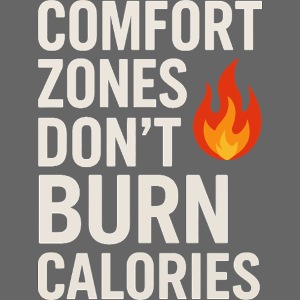 Comfort Zones Don’t Burn Calories Graphic