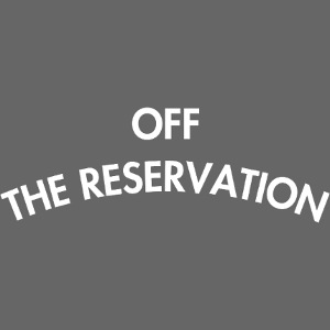Off the Reservation